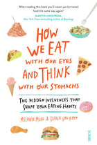 How We Eat with Our Eyes and Think with Our Stomachs