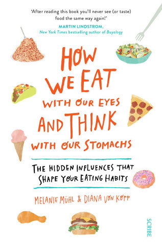 How We Eat with Our Eyes and Think with Our Stomachs