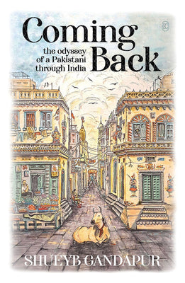 Coming Back: the Odyssey of a Pakistani Through India (2nd Edition)