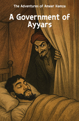 A Government Of Ayyars - The Advantures Of Ameer Hamza