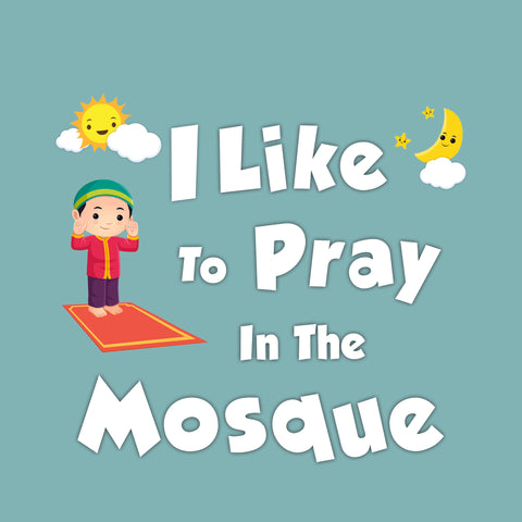 I Like to Pray In the Mosque