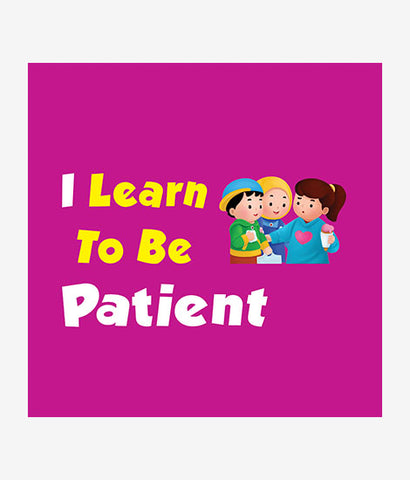 I Learn to Be Patient