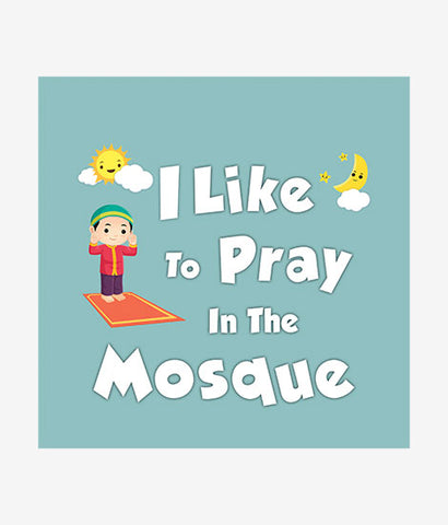 I Like to Pray In the Mosque