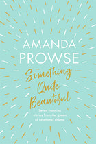 Something Quite Beautiful:  Amanda prowse