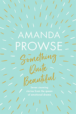 Something Quite Beautiful:  Amanda prowse