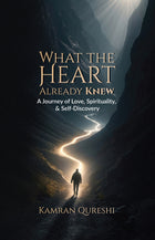What The Heart Already Knew - Kamran Qureshi