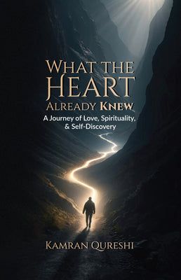 What The Heart Already Knew - Kamran Qureshi