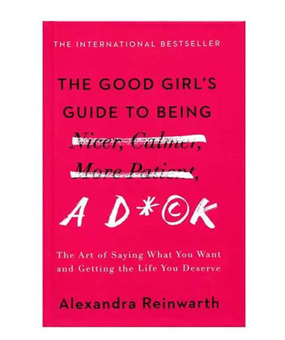 The Good Girl’s Guide to Being A D*ck