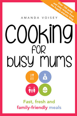 Cooking For Busy Mums By Amanda Voisey