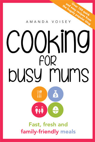 Cooking For Busy Mums By Amanda Voisey