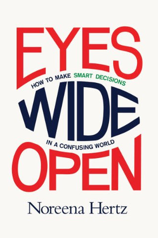 Eyes Wide Open: How To Make Smart Decisions In A Confusing World