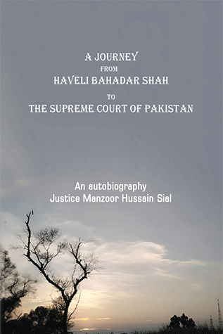 A Journey From Haveli Bahadar Shah To Supreme Court Of Pakistan By Justice Manzoor Hussain Sial