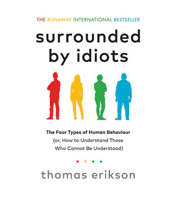 Surrounded By Idiots: the Four Types Of Human Behaviour - Thomas Erikson