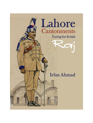 Lahore Cantonments During the British Raj  By Irfan Ahmad