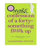 More Confessions of a Forty-Something F k Up