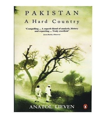 Pakistan: A Hard Country - Anatol Lieven