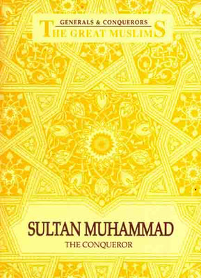 Generals & Conquerors The Great Muslims  Sultan Muhammad