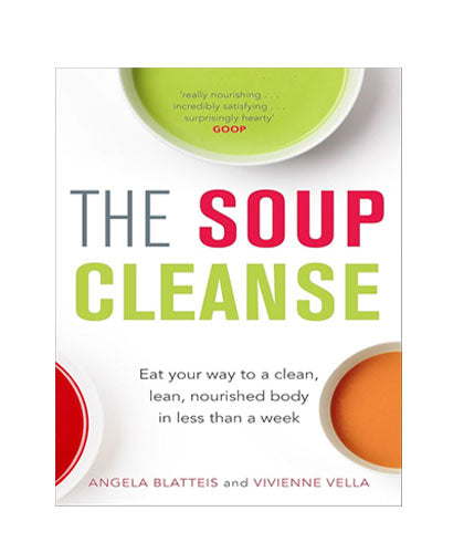 The Soup Cleanse: Eat Your Way to a Clean, Lean, Nourished Body in Less than a Week