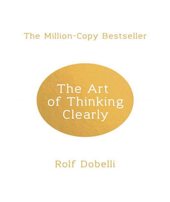 The Art of Thinking Clearly