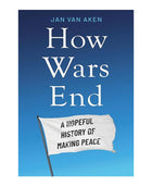 How Wars End: a Hopeful History Of Making Peace