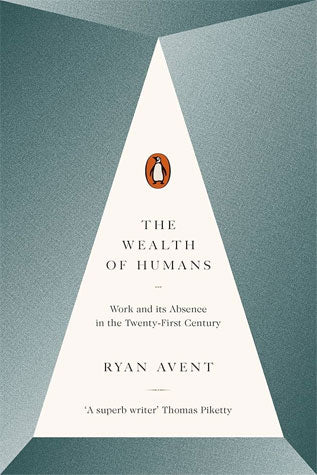 The Wealth Of Humans By Ryan Avent