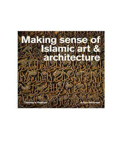 Making Sense of Islamic Art & Architecture