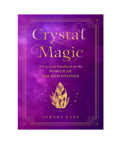 Crystal Magic: A Practical Handbook on the Power of Sacred Stones