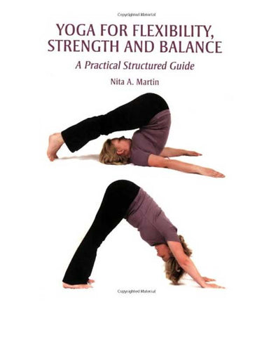 Yoga for Flexibility, Strength and Balance: A Practical Structured Guide