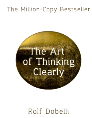 The Art Of Thinking Clearly By Rolf Dobelli