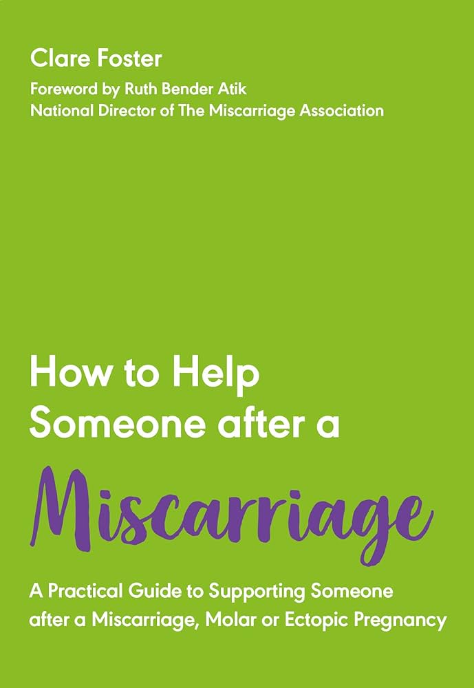 How to Help Someone After a Miscarriage:Clare Foster