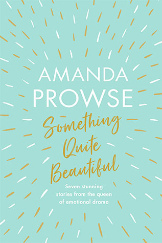 Something Quite Beautiful:  Amanda prowse