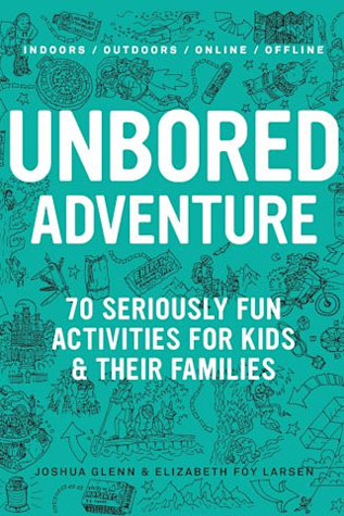 Unbored Adventure By Jashua Glenn & Elizabeh Foy