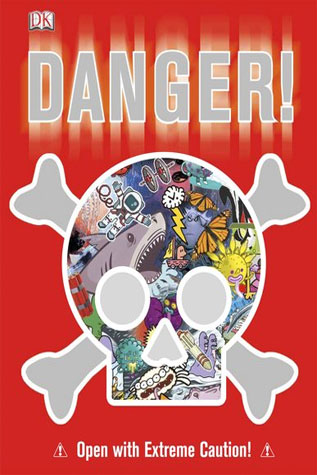 Danger! An Encyclopedia Of All Things Dangerous