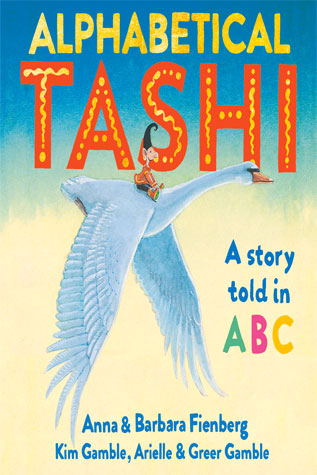 Alphabetical Tashi by Anna and Barbara Fienberg, illustrated by Kim Gamble, Arielle & Greer Gamble